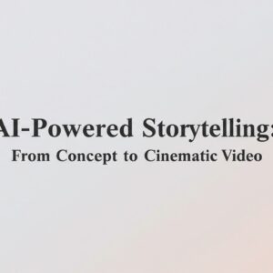 AI-Powered Storytelling: From Concept to Cinematic Video