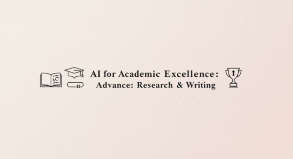 AI for Academic Excellence: Advanced Research & Writing