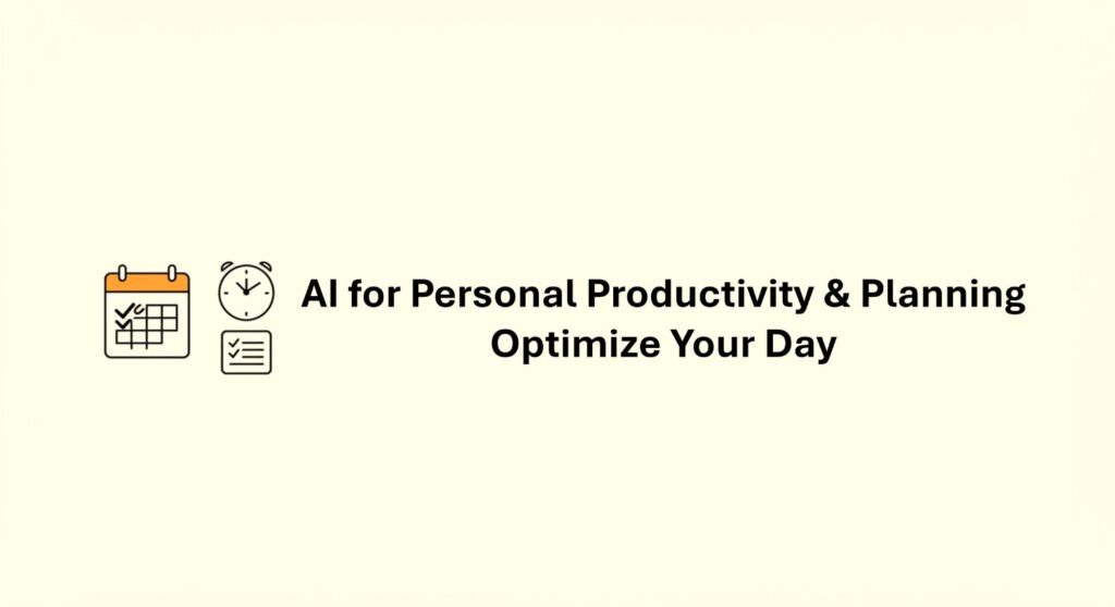 AI for Personal Productivity & Planning: Optimize Your Day
