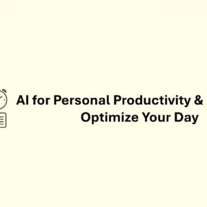 AI for Personal Productivity & Planning: Optimize Your Day