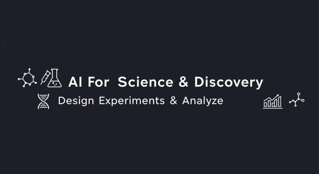 AI for Science & Discovery: Design Experiments & Analyze