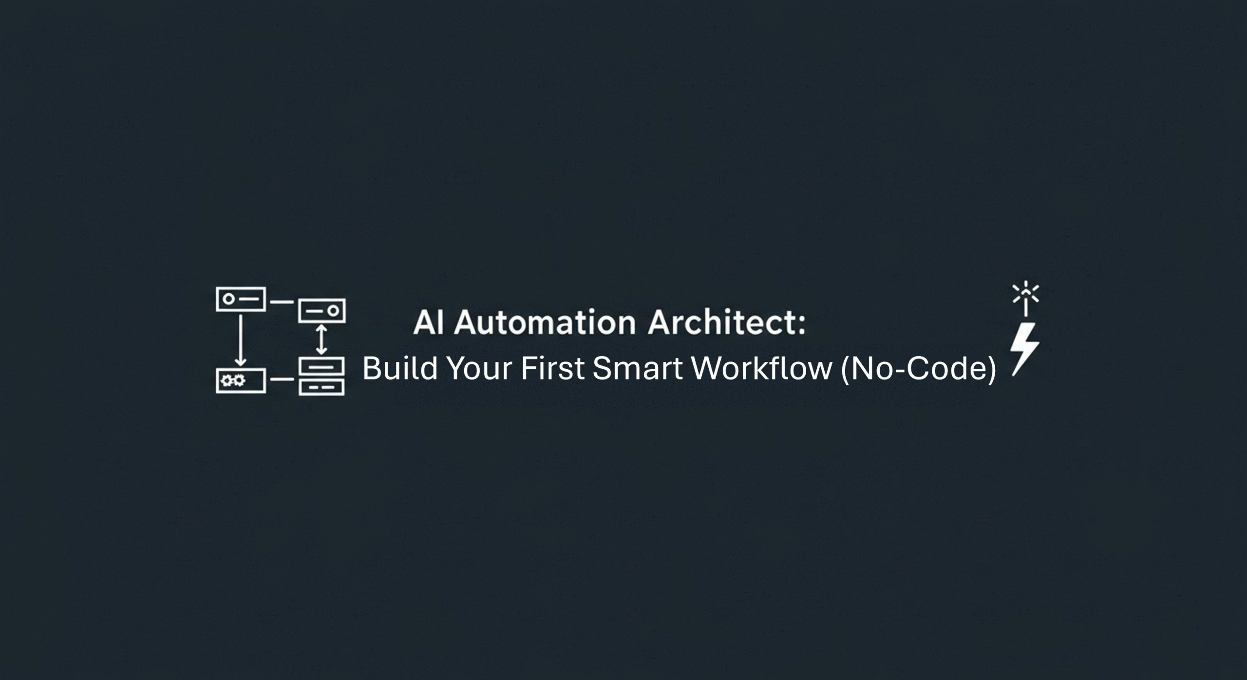 AI Automation Architect: Build Your First Smart Workflow (No-Code)